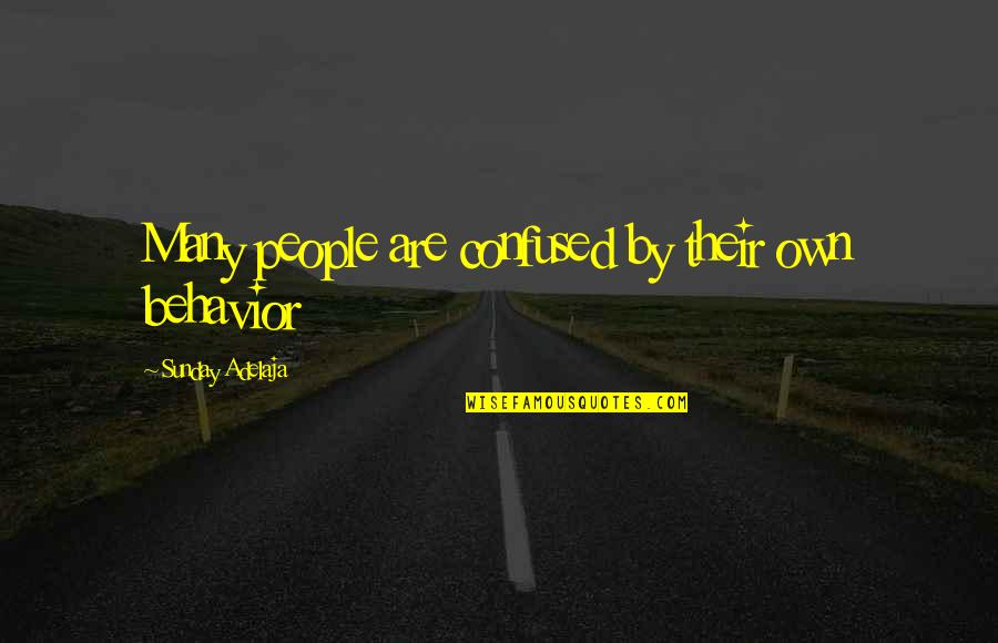 George St Pierre Quotes By Sunday Adelaja: Many people are confused by their own behavior George St Pierre Quotes By Sunday Adelaja: Many people are confused by their own behavior