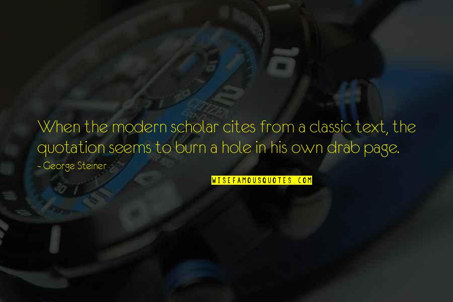 George Steiner Quotes By George Steiner: When the modern scholar cites from a classic