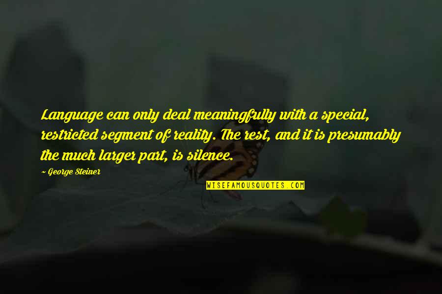 George Steiner Quotes By George Steiner: Language can only deal meaningfully with a special,