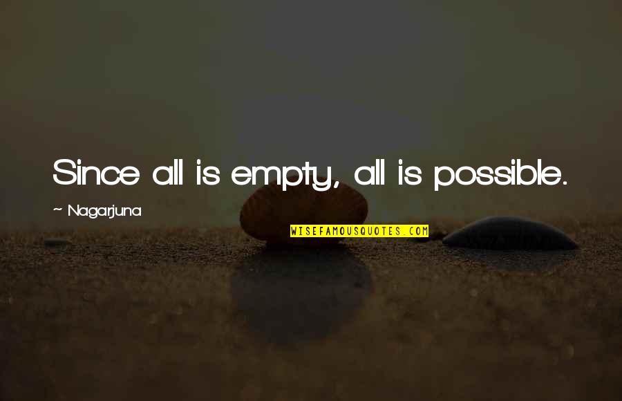 George Stinney Jr Quotes By Nagarjuna: Since all is empty, all is possible.