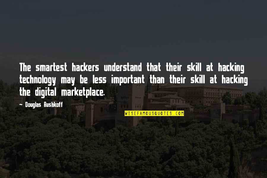 George Stokes Quotes By Douglas Rushkoff: The smartest hackers understand that their skill at George Stokes Quotes By Douglas Rushkoff: The smartest hackers understand that their skill at