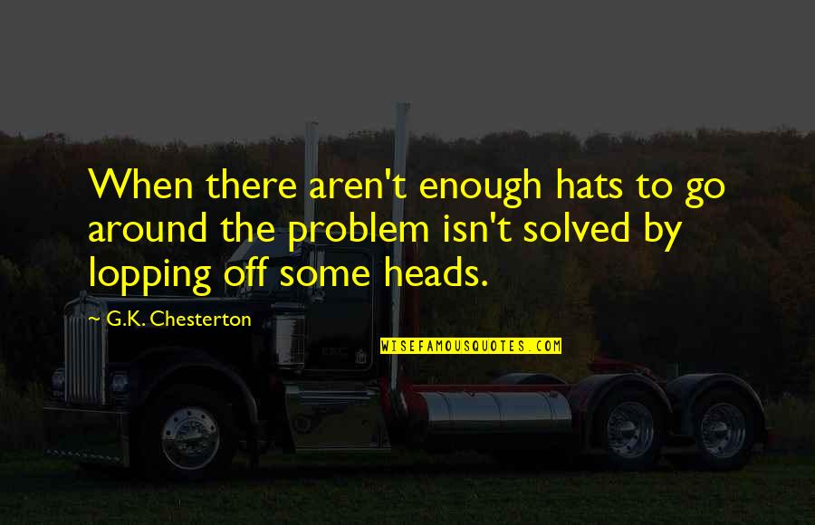 George Strait Quote Quotes By G.K. Chesterton: When there aren't enough hats to go around George Strait Quote Quotes By G.K. Chesterton: When there aren't enough hats to go around