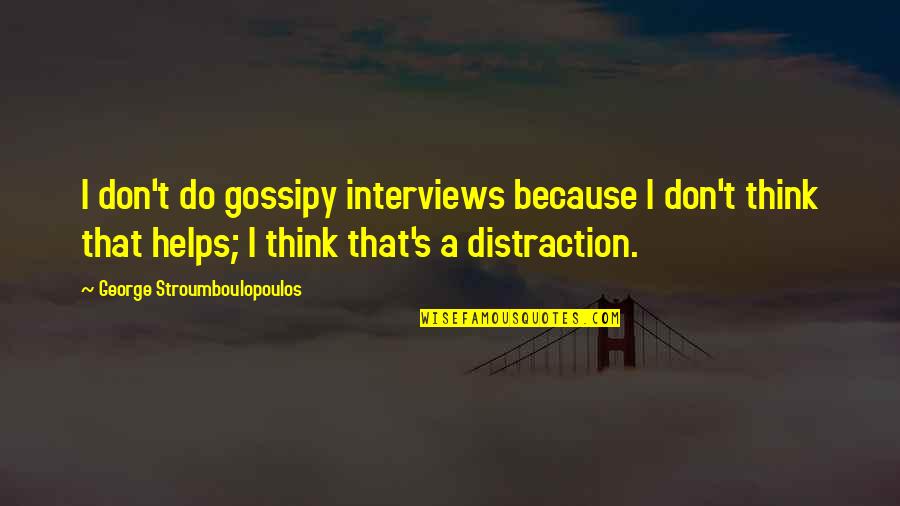 George Stroumboulopoulos Quotes By George Stroumboulopoulos: I don't do gossipy interviews because I don't