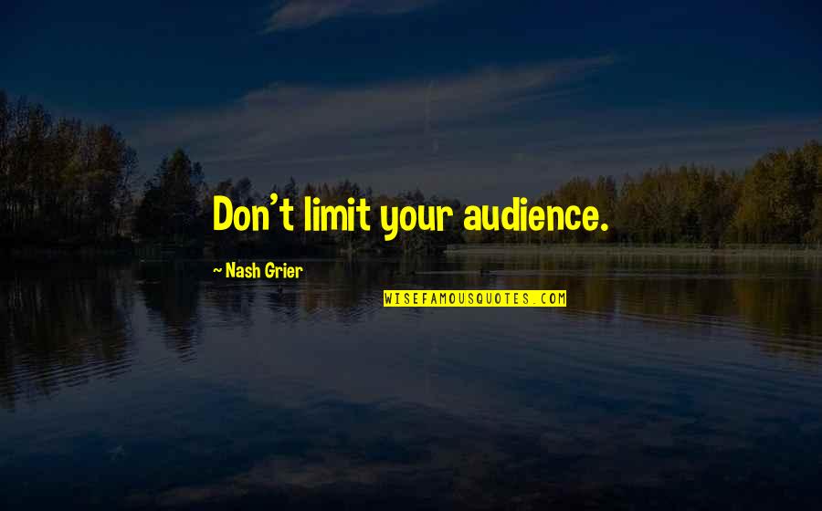 George Sweeting Quotes By Nash Grier: Don't limit your audience.