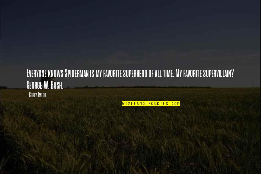 George Taylor Quotes By Corey Taylor: Everyone knows Spiderman is my favorite superhero of George Taylor Quotes By Corey Taylor: Everyone knows Spiderman is my favorite superhero of