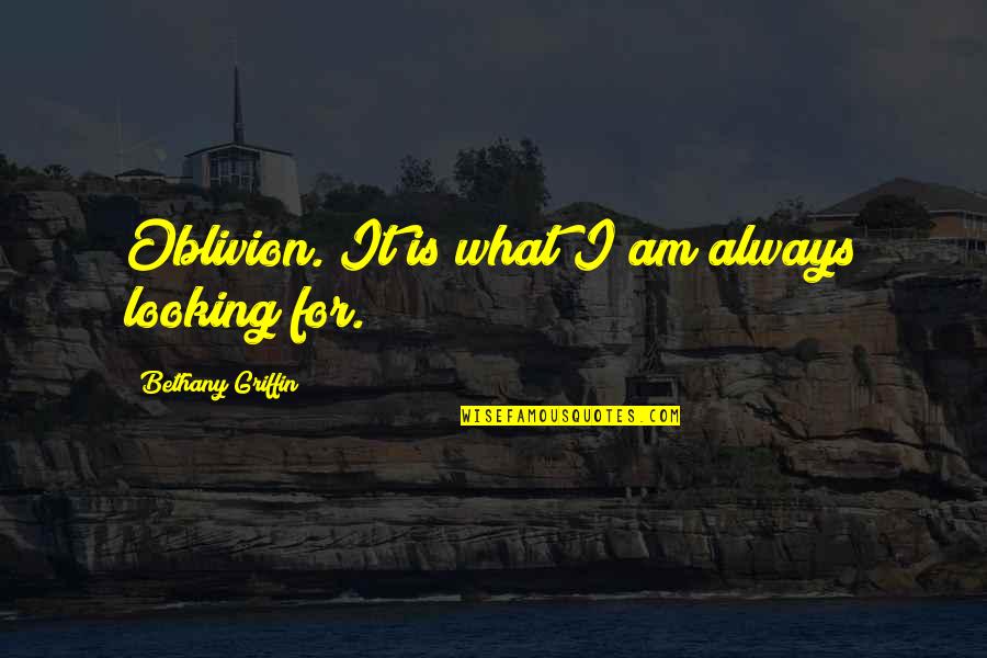 George Torok Quotes By Bethany Griffin: Oblivion. It is what I am always looking