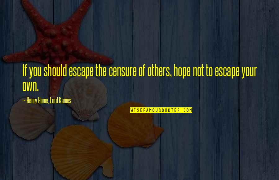 George Trevelyan Quotes By Henry Home, Lord Kames: If you should escape the censure of others,