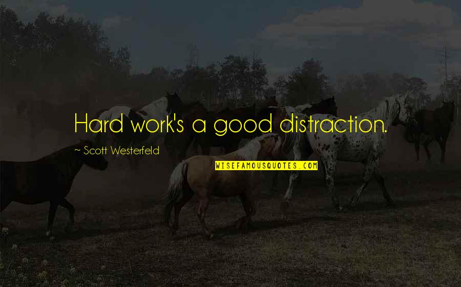 George Tsoukalas Quotes By Scott Westerfeld: Hard work's a good distraction.