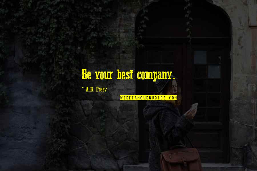 George Van Valkenburg Quotes By A.D. Posey: Be your best company.