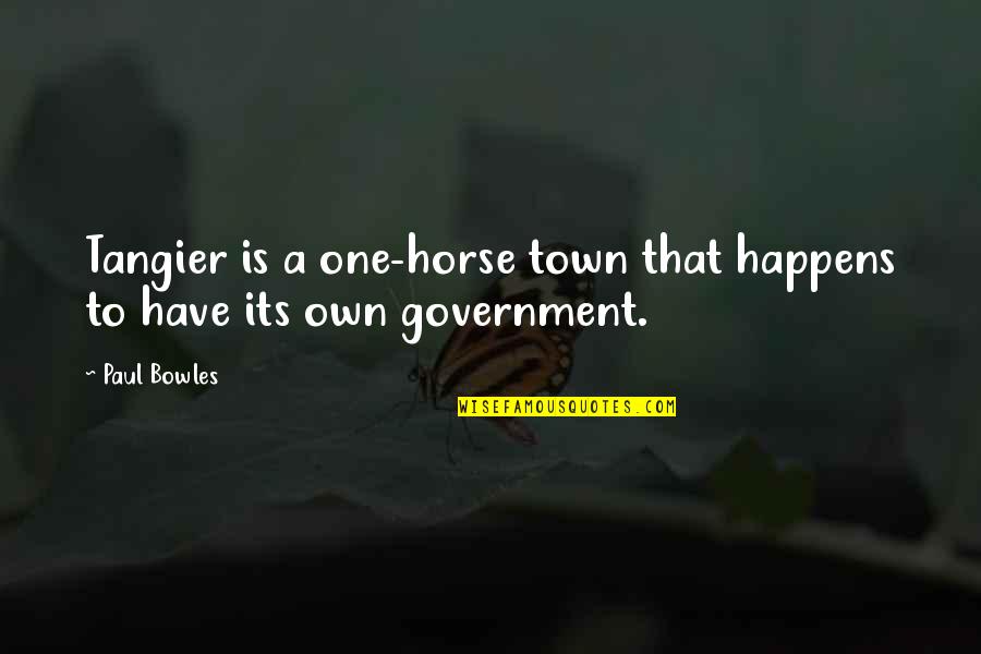 George Villiers Quotes By Paul Bowles: Tangier is a one-horse town that happens to