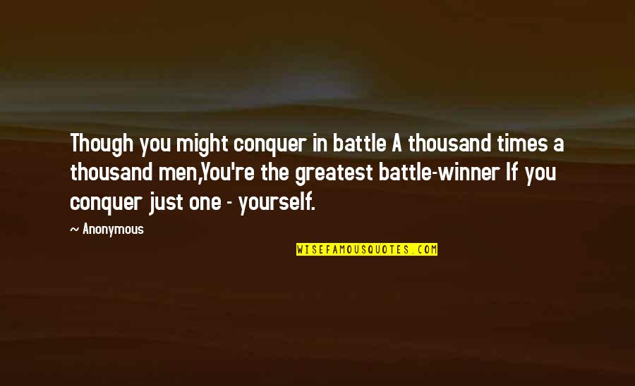 George W Bush American Dream Quotes By Anonymous: Though you might conquer in battle A thousand