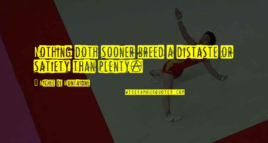 George W Bush Death Penalty Quote Quotes By Michel De Montaigne: Nothing doth sooner breed a distaste or satiety