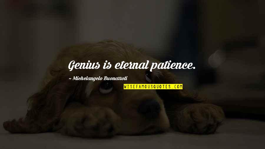 George W Bush Jr Famous Quotes By Michelangelo Buonarroti: Genius is eternal patience. George W Bush Jr Famous Quotes By Michelangelo Buonarroti: Genius is eternal patience.