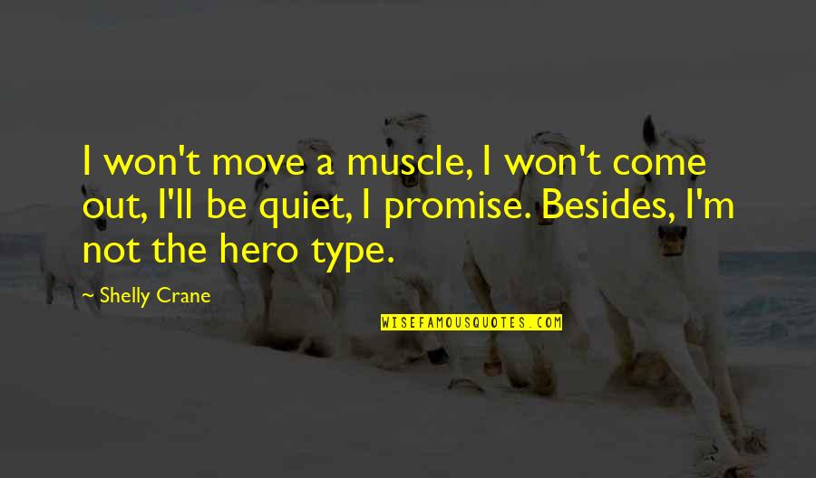 George W Ferris Quotes By Shelly Crane: I won't move a muscle, I won't come George W Ferris Quotes By Shelly Crane: I won't move a muscle, I won't come