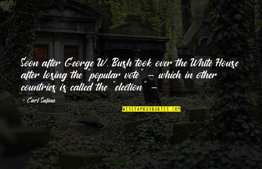 George W Quotes By Carl Safina: Soon after George W. Bush took over the George W Quotes By Carl Safina: Soon after George W. Bush took over the