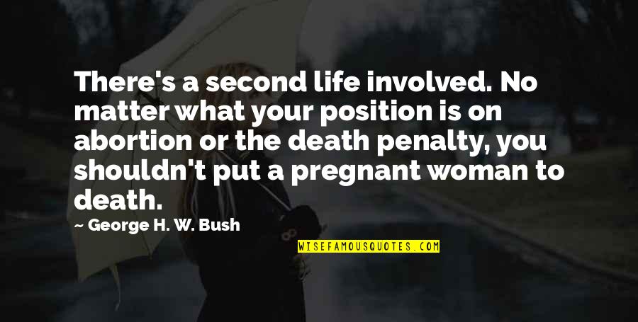 George W Quotes By George H. W. Bush: There's a second life involved. No matter what George W Quotes By George H. W. Bush: There's a second life involved. No matter what