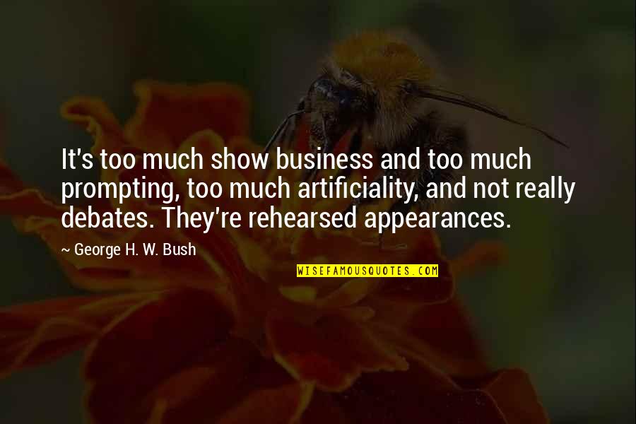 George W Quotes By George H. W. Bush: It's too much show business and too much George W Quotes By George H. W. Bush: It's too much show business and too much