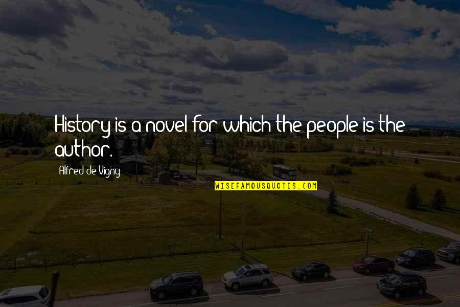 George W Veditz Quotes By Alfred De Vigny: History is a novel for which the people