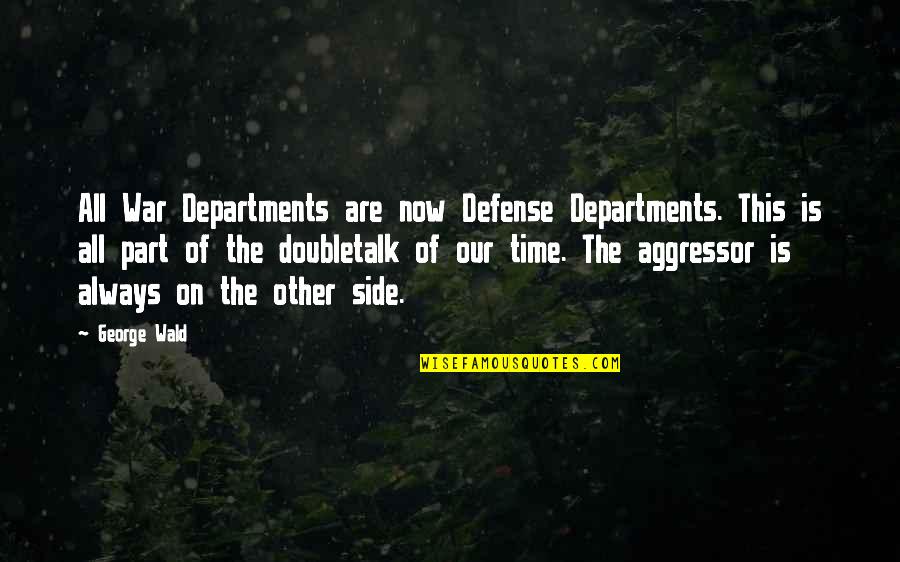 George Wald Quotes By George Wald: All War Departments are now Defense Departments. This