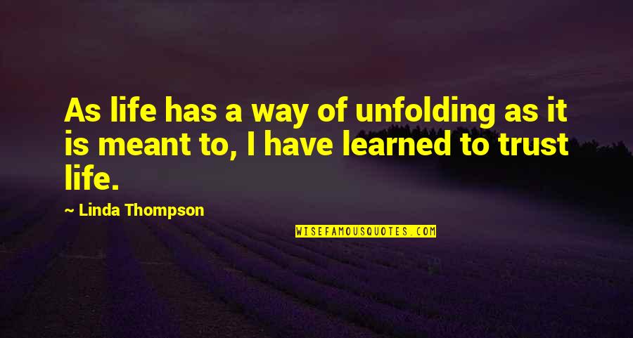 George Walton Quotes By Linda Thompson: As life has a way of unfolding as