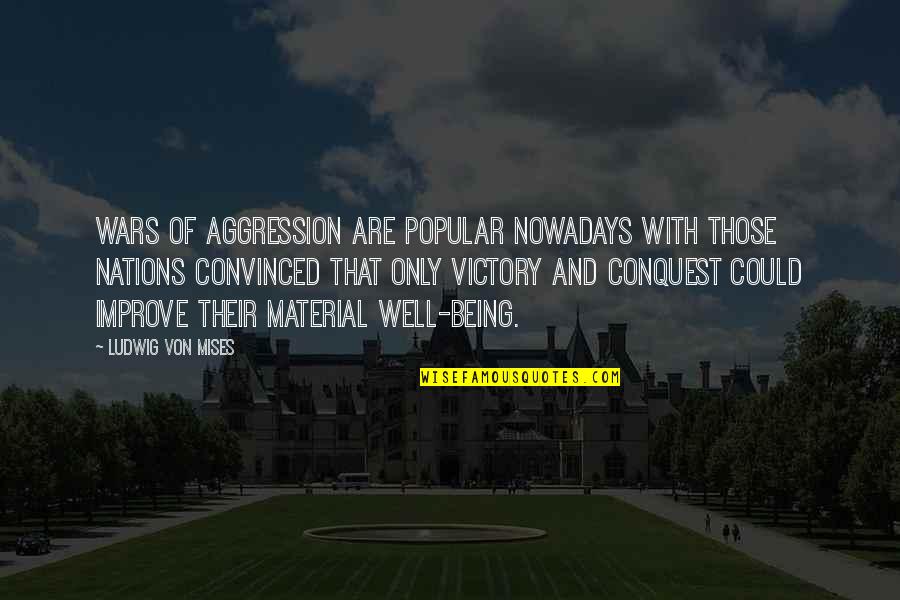 George Washington 2a Quotes By Ludwig Von Mises: Wars of aggression are popular nowadays with those George Washington 2a Quotes By Ludwig Von Mises: Wars of aggression are popular nowadays with those