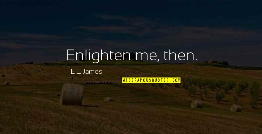 George Washington 2nd Amendment Quotes By E.L. James: Enlighten me, then.