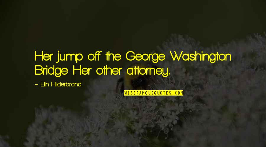George Washington Bridge Quotes By Elin Hilderbrand: Her jump off the George Washington Bridge. Her George Washington Bridge Quotes By Elin Hilderbrand: Her jump off the George Washington Bridge. Her