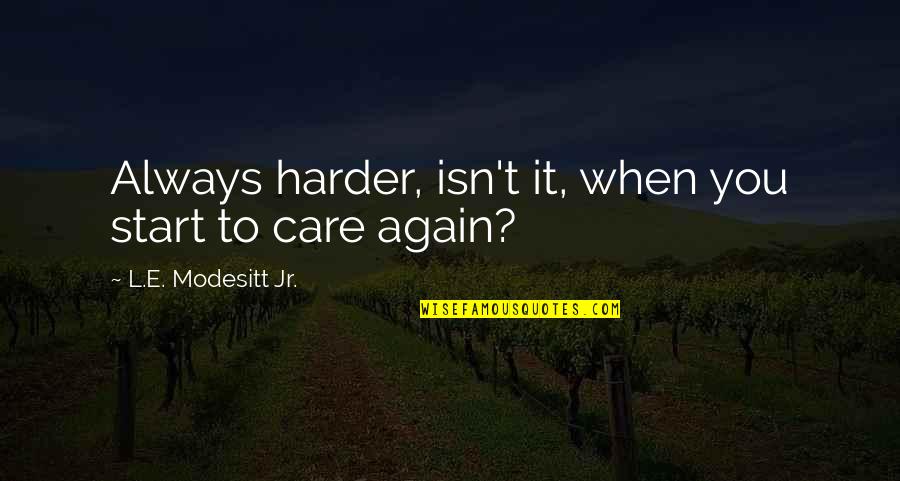 George Washington By Thomas Jefferson Quotes By L.E. Modesitt Jr.: Always harder, isn't it, when you start to George Washington By Thomas Jefferson Quotes By L.E. Modesitt Jr.: Always harder, isn't it, when you start to