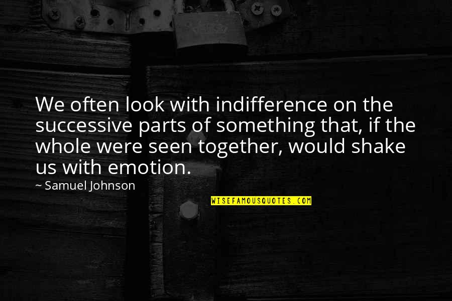 George Washington Facts Quotes By Samuel Johnson: We often look with indifference on the successive