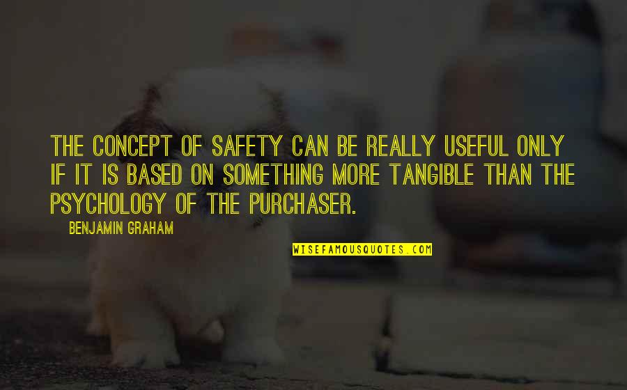 George Washington Farewell Address Quotes By Benjamin Graham: The concept of safety can be really useful George Washington Farewell Address Quotes By Benjamin Graham: The concept of safety can be really useful