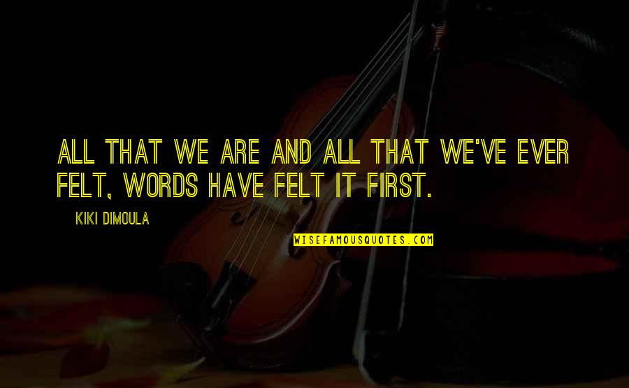 George Washington Ferris Jr Quotes By Kiki Dimoula: All that we are and all that we've