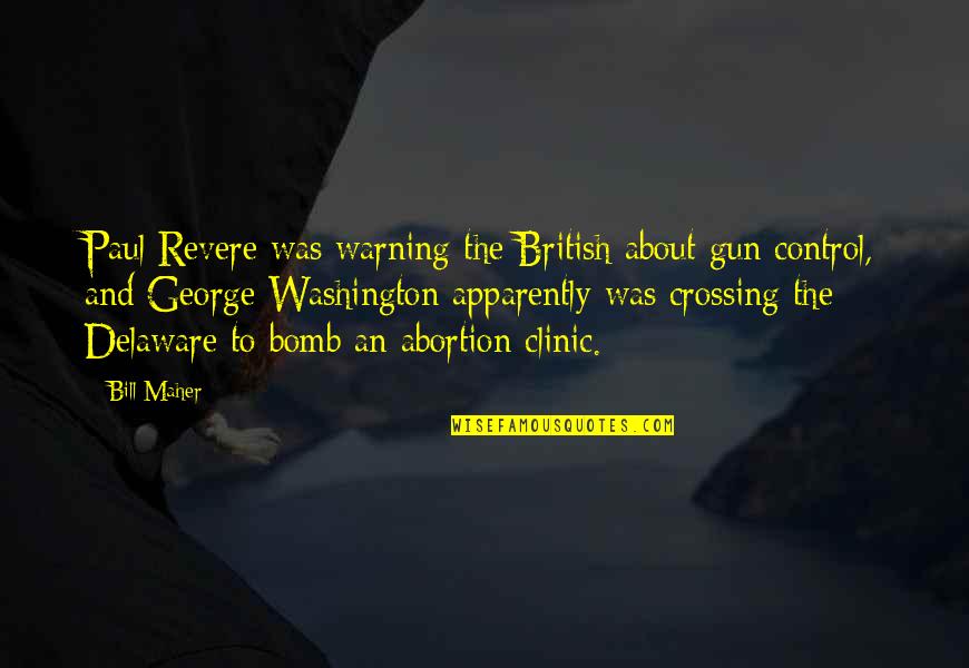 George Washington Gun Control Quotes By Bill Maher: Paul Revere was warning the British about gun