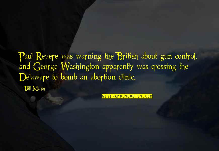 George Washington Gun Control Quotes By Bill Maher: Paul Revere was warning the British about gun George Washington Gun Control Quotes By Bill Maher: Paul Revere was warning the British about gun