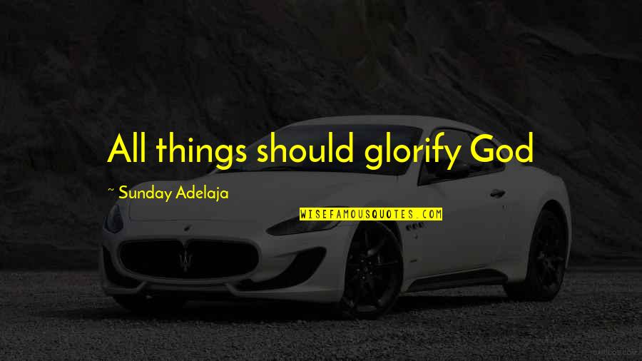 George Washington Gun Rights Quotes By Sunday Adelaja: All things should glorify God