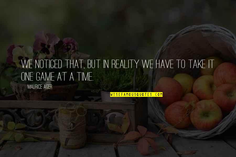 George Washington I Cannot Tell A Lie Quote Quotes By Maurice Ager: We noticed that, but in reality we have