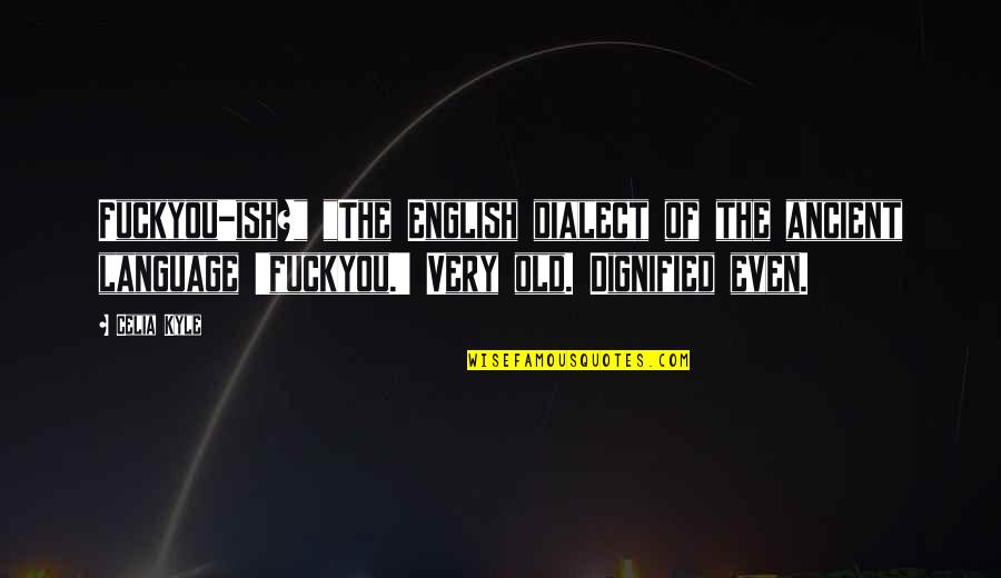 George Washington Isolationism Quotes By Celia Kyle: Fuckyou-ish?" "The English dialect of the ancient language George Washington Isolationism Quotes By Celia Kyle: Fuckyou-ish?" "The English dialect of the ancient language