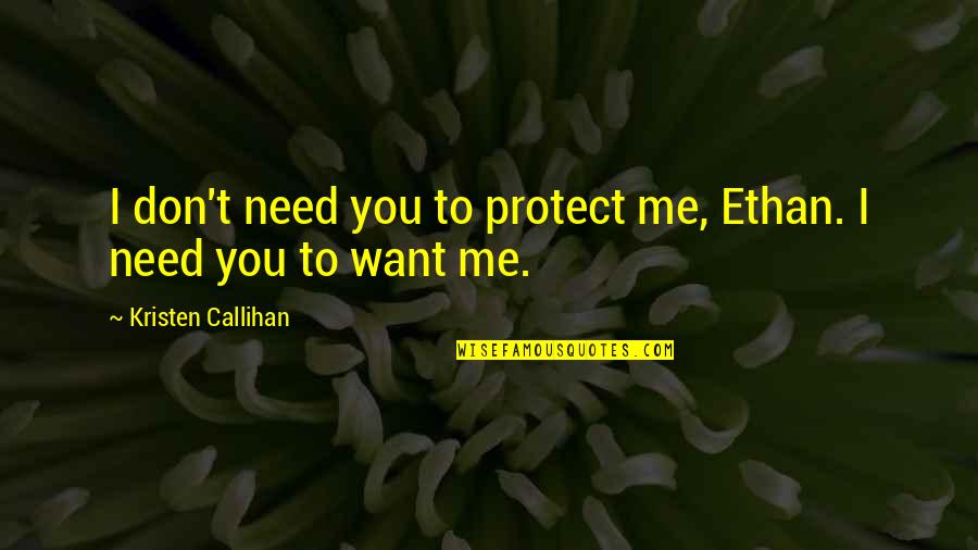 George Washington Non Intervention Quotes By Kristen Callihan: I don't need you to protect me, Ethan.