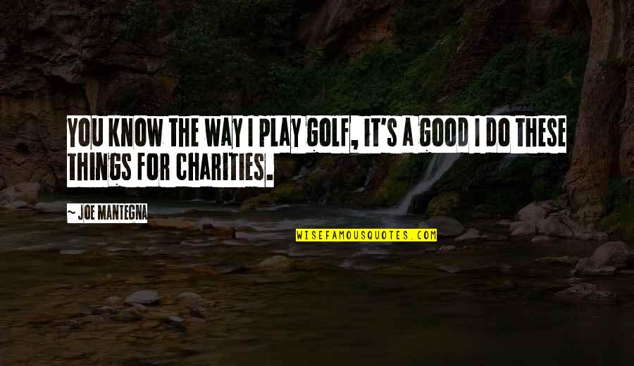 George Washington Precedent Quotes By Joe Mantegna: You know the way I play golf, it's