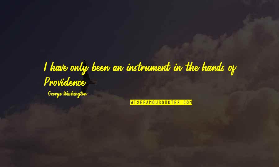 George Washington Providence Quotes By George Washington: I have only been an instrument in the