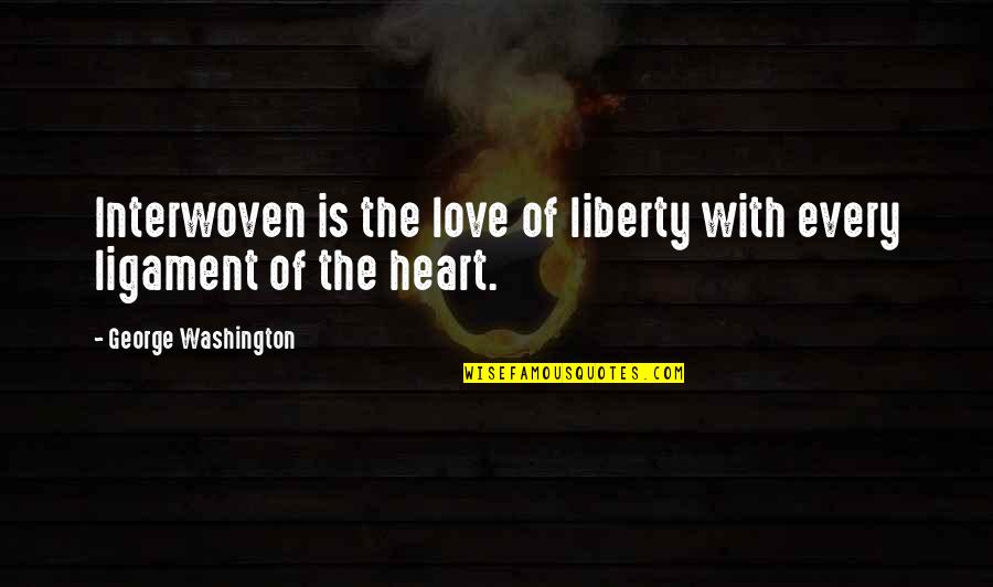 George Washington Quotes By George Washington: Interwoven is the love of liberty with every