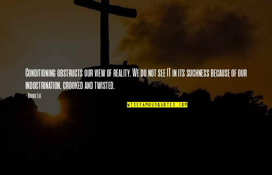 George Washington Sword Quotes By Bruce Lee: Conditioning obstructs our view of reality. We do George Washington Sword Quotes By Bruce Lee: Conditioning obstructs our view of reality. We do