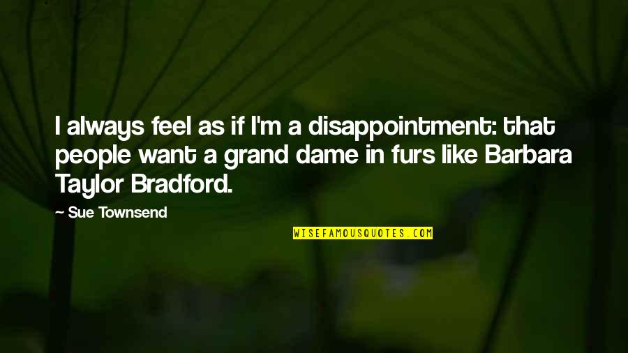 George Washington Sword Quotes By Sue Townsend: I always feel as if I'm a disappointment: George Washington Sword Quotes By Sue Townsend: I always feel as if I'm a disappointment: