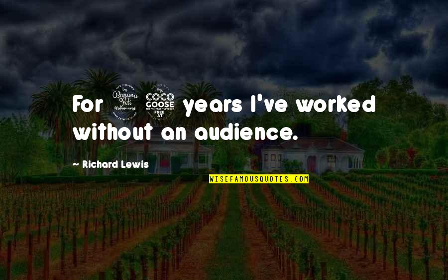 George Washington Taxes Quotes By Richard Lewis: For 45 years I've worked without an audience.