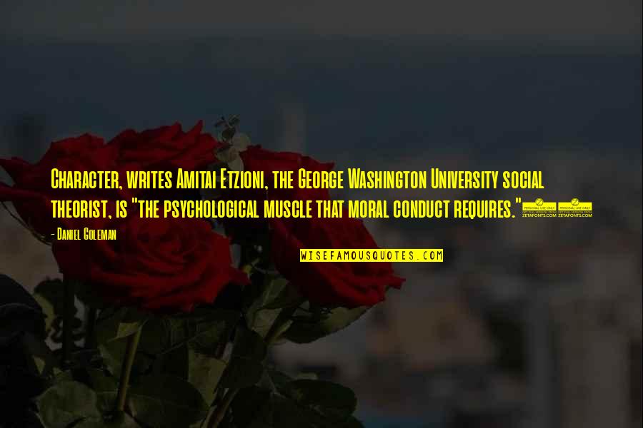 George Washington University Quotes By Daniel Goleman: Character, writes Amitai Etzioni, the George Washington University