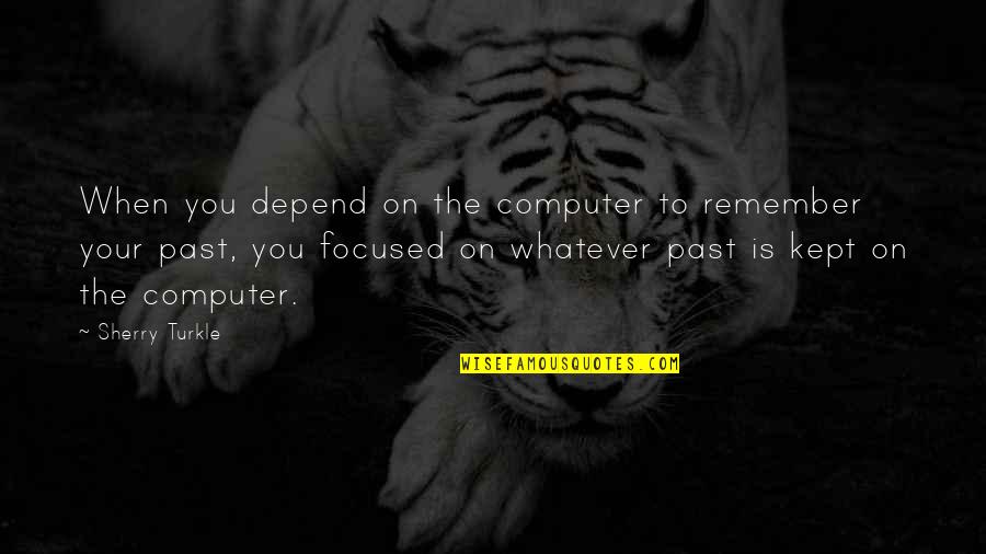 George Washington University Quotes By Sherry Turkle: When you depend on the computer to remember George Washington University Quotes By Sherry Turkle: When you depend on the computer to remember