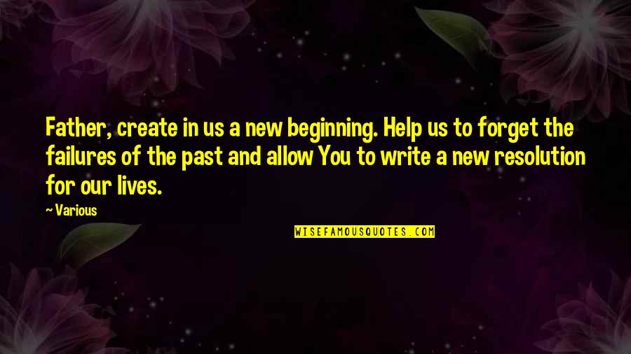 George Whitehead Quotes By Various: Father, create in us a new beginning. Help