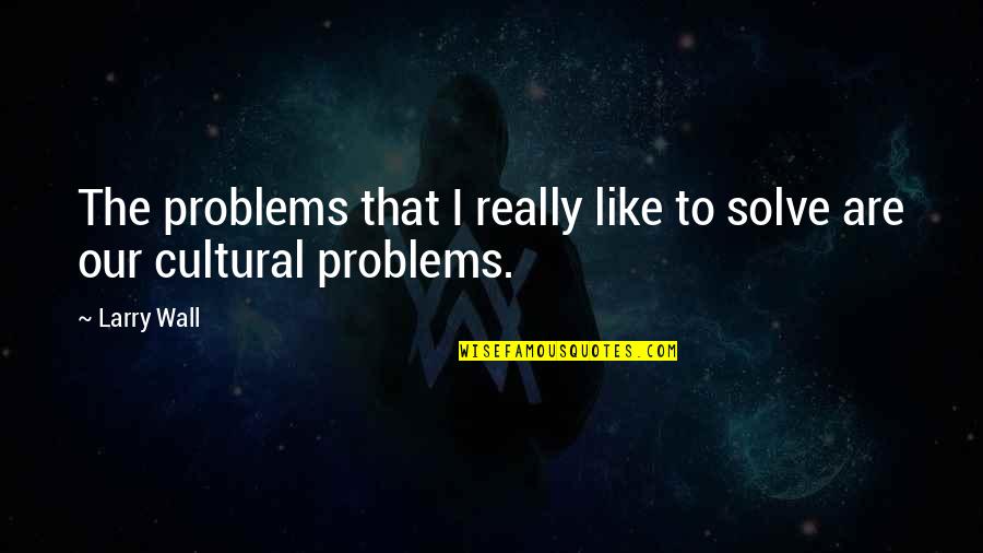 George William Foote Quotes By Larry Wall: The problems that I really like to solve