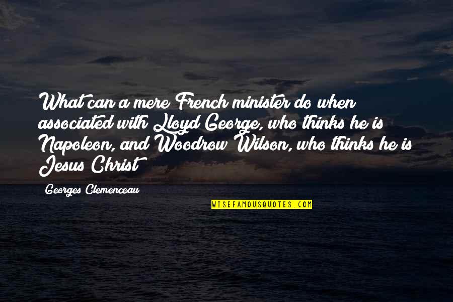 George Wilson Quotes By Georges Clemenceau: What can a mere French minister do when