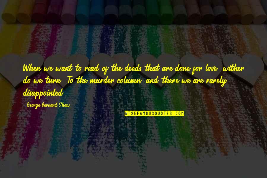 George Wither Quotes By George Bernard Shaw: When we want to read of the deeds George Wither Quotes By George Bernard Shaw: When we want to read of the deeds