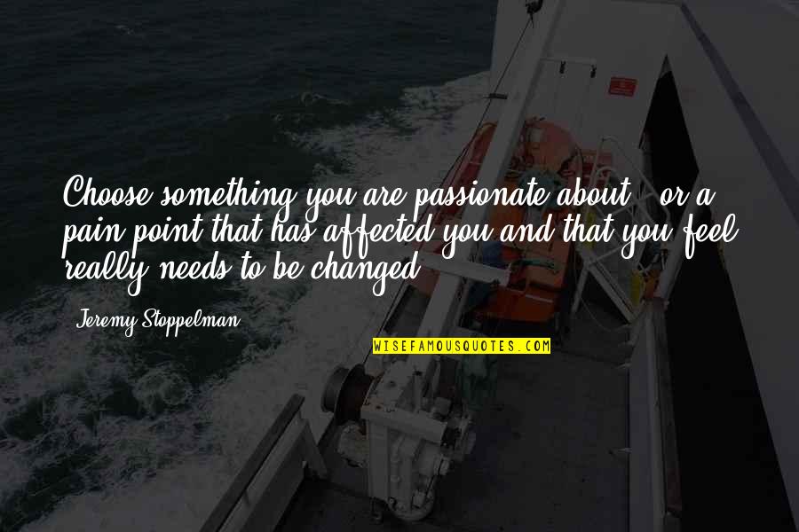 George Wither Quotes By Jeremy Stoppelman: Choose something you are passionate about - or
